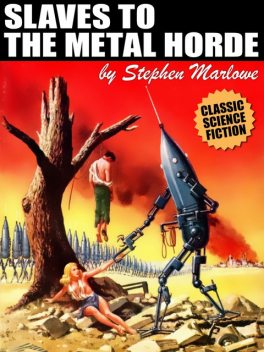 Slaves to the Metal Horde, Stephen Marlowe, Milton Lesser