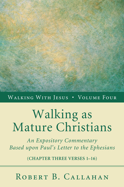 Walking as Mature Christians, Robert B. Callahan