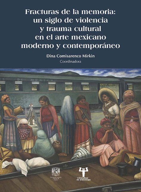Fracturas de la memoria: un siglo de violencia y trauma cultural en el arte mexicano moderno y contemporáneo, Dina Comisarenco Mirkin