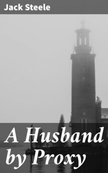 A Husband by Proxy, Jack Steele