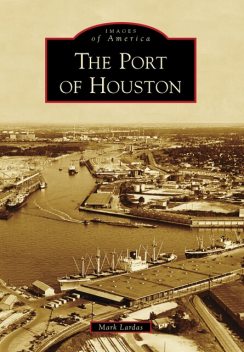 The Port of Houston, Mark Lardas