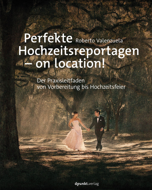 Perfekte Hochzeitsreportagen – on location, Roberto Valenzuela