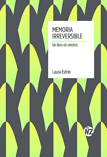 Memoria irreversible. Un libro de retratos, Laura Estrin