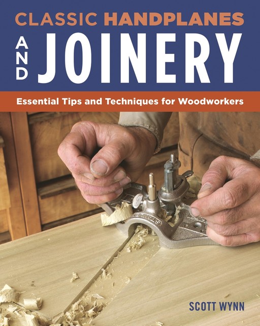 Classic Handplanes and Joinery, Scott Wynn