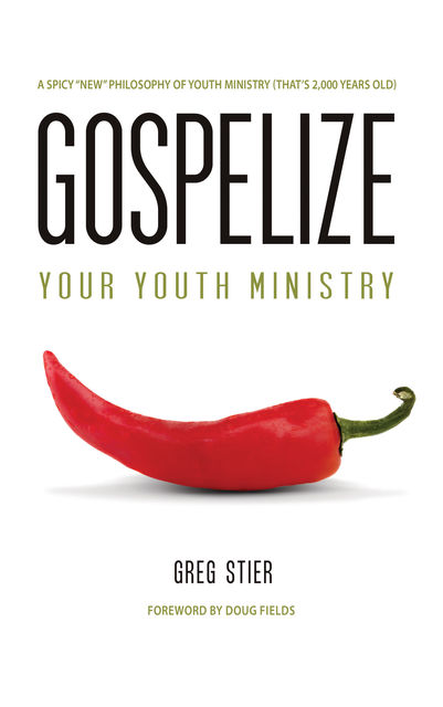 Gospelize Your Youth Ministry, Greg Stier