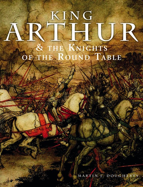 King Arthur and the Knights of the Round Table, Martin Dougherty