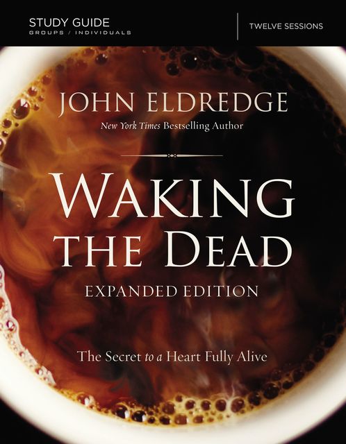 The Waking the Dead Study Guide Expanded Edition, John Eldredge, Craig McConnell