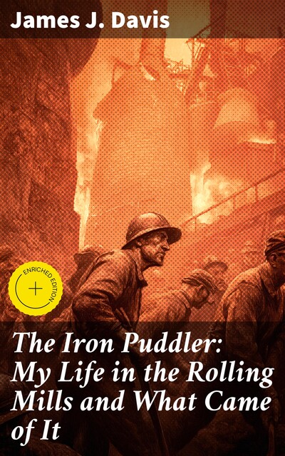 The Iron Puddler: My Life in the Rolling Mills and What Came of It, James Davis