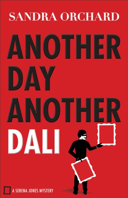 Another Day, Another Dali (Serena Jones Mysteries Book #2), Sandra Orchard