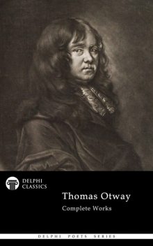 Delphi Complete Poetical Works of Thomas Otway (Illustrated), Thomas Otway