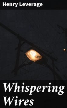 Whispering Wires, Henry Leverage