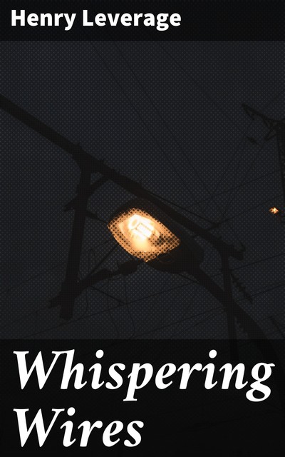 Whispering Wires, Henry Leverage