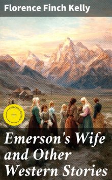 Emerson's Wife and Other Western Stories, Florence Finch Kelly