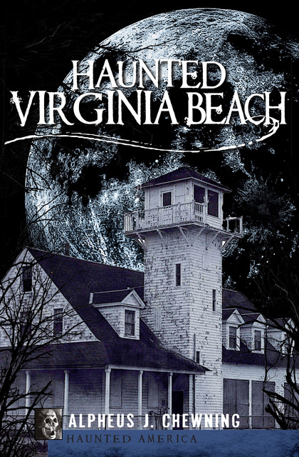 Haunted Virginia Beach, Alpheus J. Chewning
