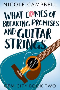 What Comes of Breaking Promises and Guitar Strings, Nicole Campbell