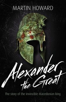 Alexander the Great, Martin Howard