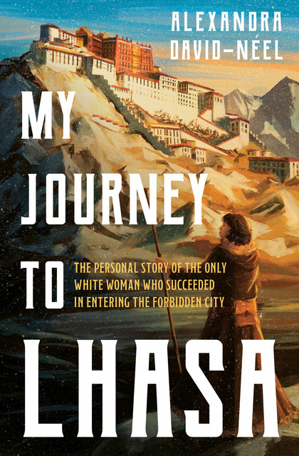 My Journey to Lhasa, Alexandra David-Neel