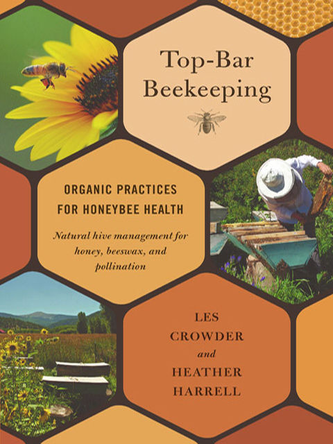 Top-Bar Beekeeping, Heather Harrell, Les Crowder