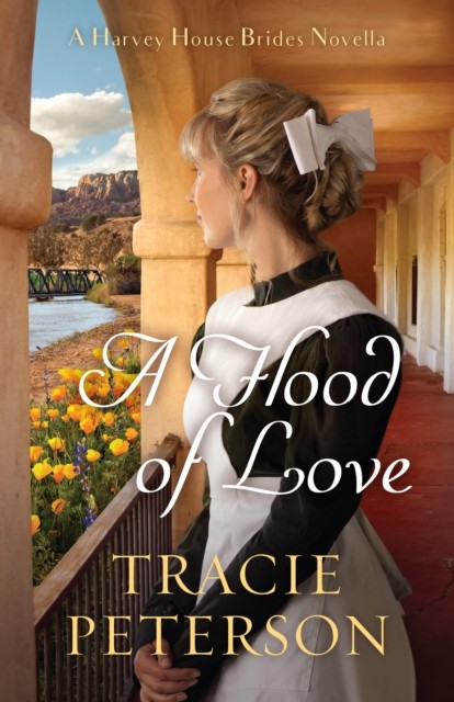 Flood of Love (A Harvey House Brides Novella), Tracie Peterson
