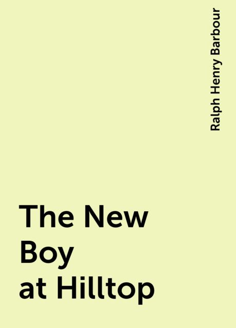 The New Boy at Hilltop, Ralph Henry Barbour
