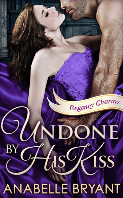 Undone By His Kiss, Anabelle Bryant