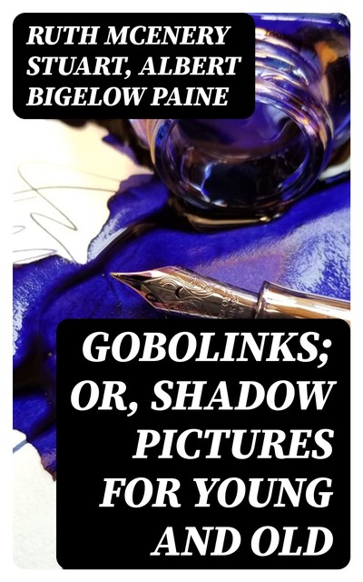 Gobolinks; or, Shadow Pictures for Young and Old, Albert Bigelow Paine, Ruth McEnery Stuart