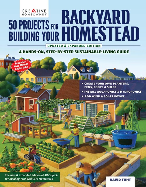50 Projects for Building Your Backyard Homestead, Updated Edition, David Toht