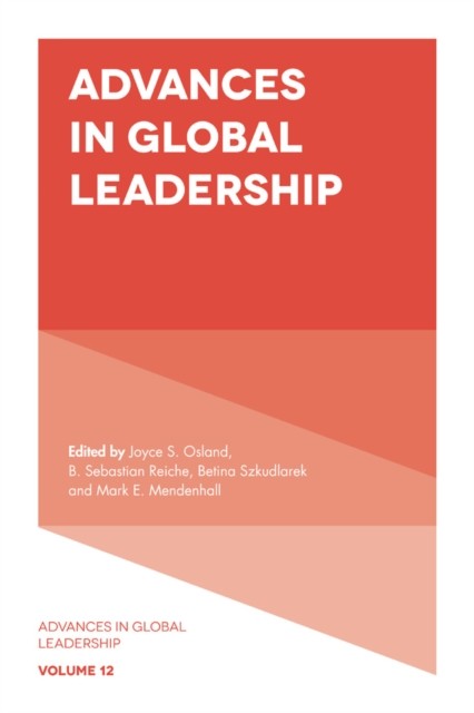 Advances in Global Leadership, B. Sebastian Reiche, Betina Szkudlarek, Joyce S. Osland, Mark E. Mendenhall