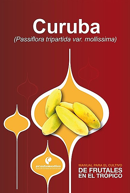 Manual para el cultivo de frutales en el trópico. Curuba, Omar Camilo Quintero, Tarmin Campos