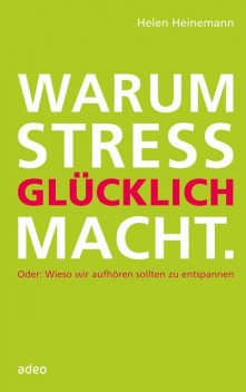 Warum Stress glücklich macht, Helen Heinemann