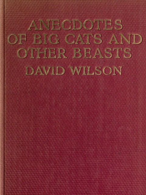 Anecdotes of Big Cats and Other Beasts, David Wilson