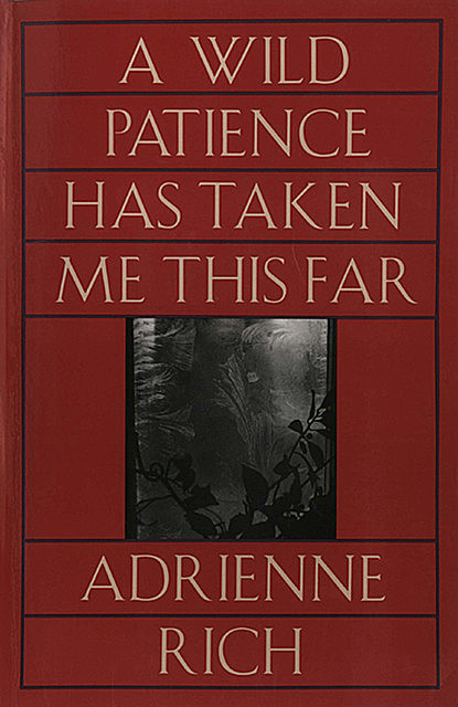 A Wild Patience Has Taken Me This Far: Poems 1978–1981, Adrienne Rich