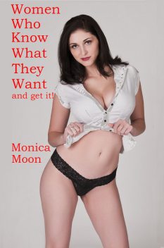 Women Who Know What They Want, Monica Moon