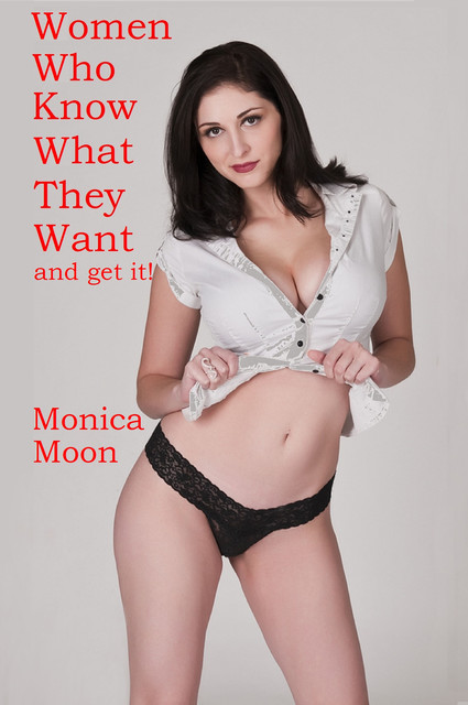 Women Who Know What They Want, Monica Moon
