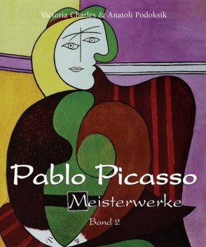 Pablo Picasso – Meisterwerke – Band 2, Victoria Charles, Anatoli Podoksik