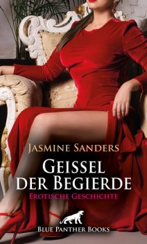 Geißel der Begierde | Erotische Geschichte, Jasmine Sanders