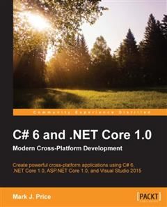 C# 6 and. NET Core 1.0: Modern Cross-Platform Development, Mark J. Price