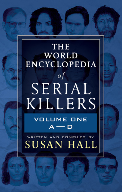 The World Encyclopedia of Serial Killers: Volume One, A–D, Susan Hall