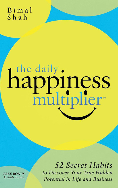 The Daily Happiness Multiplier, Bimal Shah