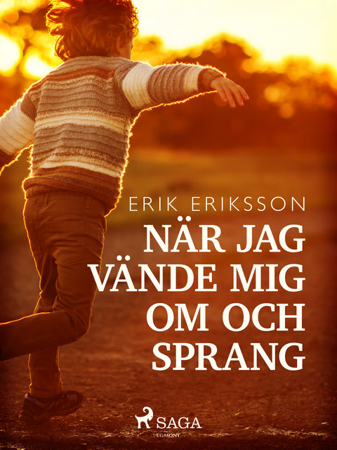 När jag vände mig om och sprang, Erik Eriksson