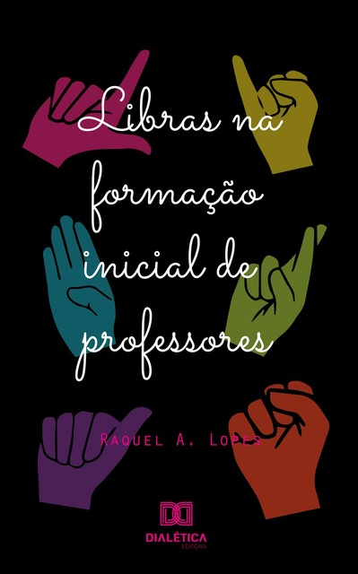 Libras na formação inicial dos professores, Raquel Lopes