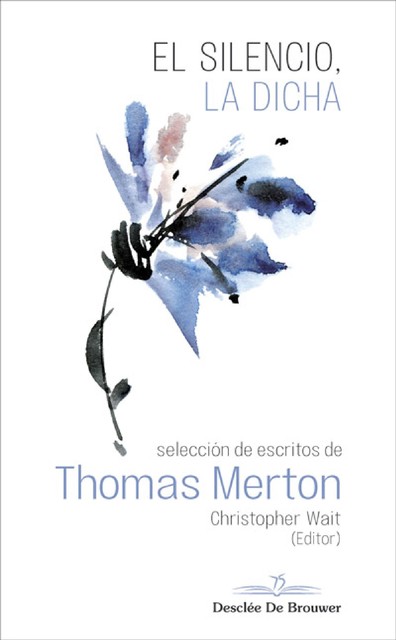 El silencio, la dicha. Selección de escritos de Thomas Merton, Thomas, Thomas Merton, Christopher Wait, Wait Merton