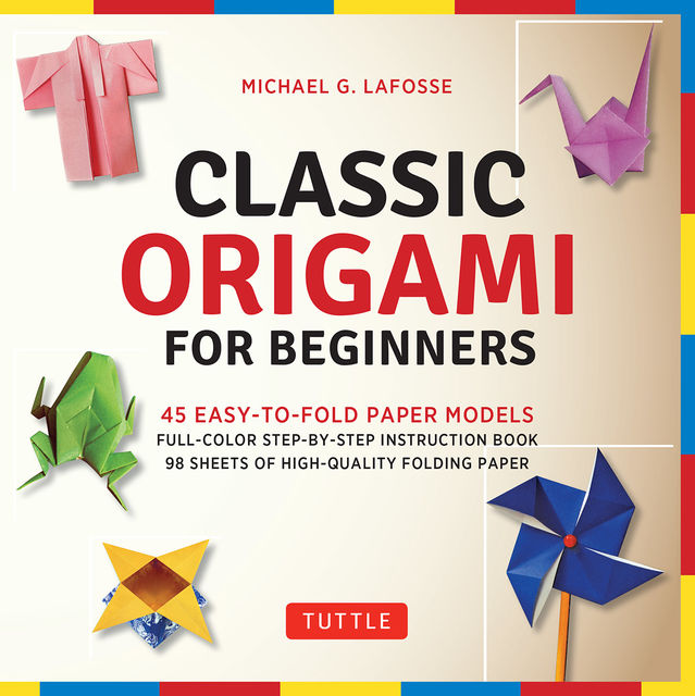 Classic Origami for Beginners, Michael G. LaFosse