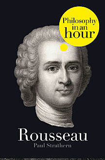 Rousseau: Philosophy in an Hour, Paul Strathern