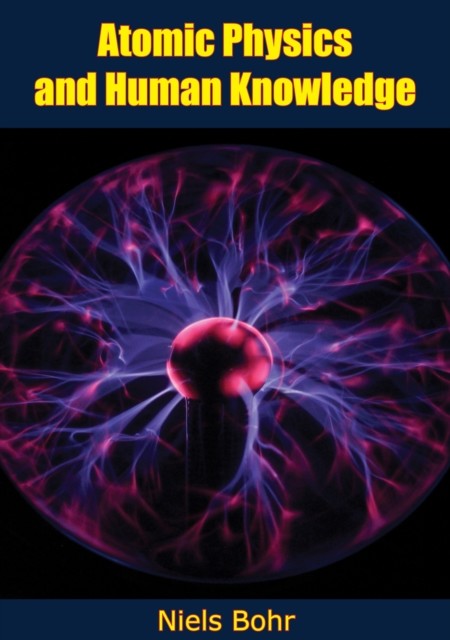 Atomic Physics and Human Knowledge, Niels Bohr