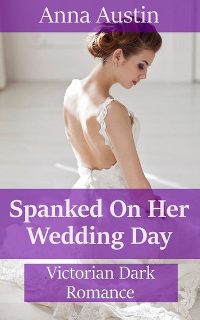 Spanked On Her Wedding Day, Anna Austin