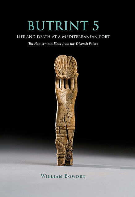 Butrint 5: Life and Death at a Mediterranean Port, William Bowden