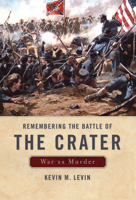Remembering The Battle of the Crater, Kevin M.Levin