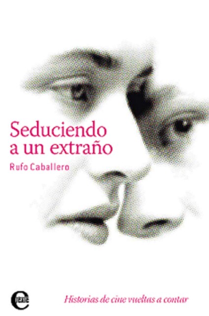 Seduciendo a un extraño. Historias de cine vueltas a contar, Rufo Caballero