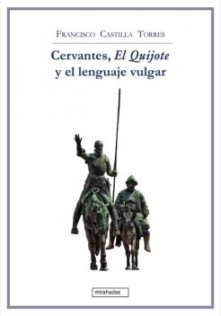 Cervantes, El Quijote y el lenguaje vulgar, Francisco Castilla Torres